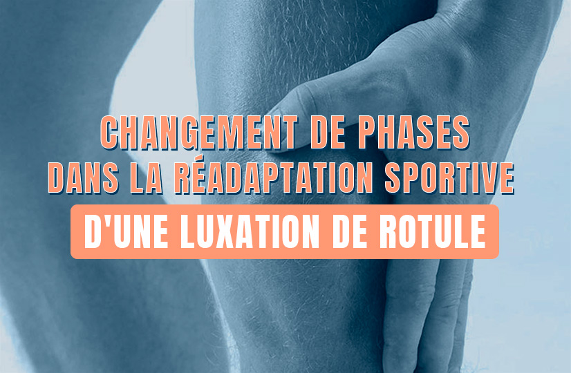 Changement de phases dans la réadaptation sportive d'une luxation de rotule