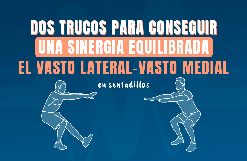 Dos trucos para conseguir una sinergia equilibrada entre el vasto lateral-vasto medial en sentadillas