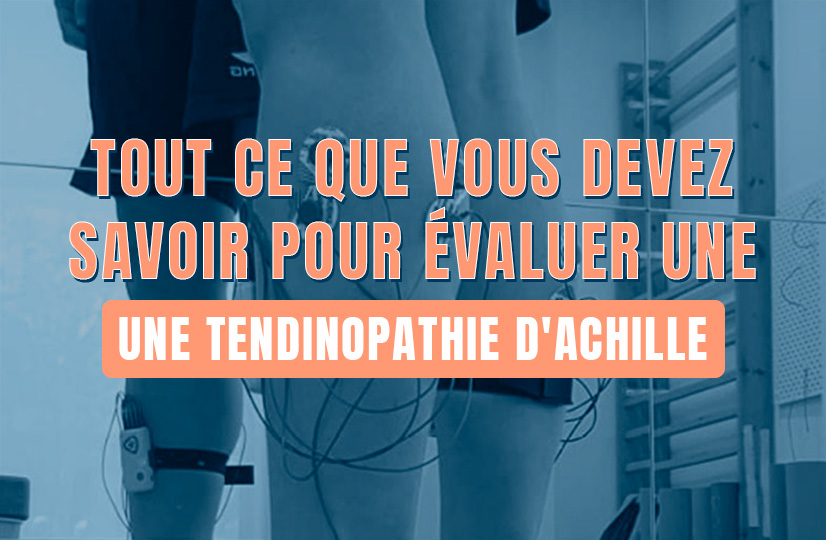 Tout ce que vous devez savoir pour évaluer une tendinopathie d'Achille