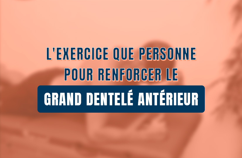 renforcer le grand dentelé antérieur