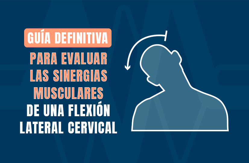 Guía definitiva para evaluar las sinergias musculares de una flexión lateral cervical