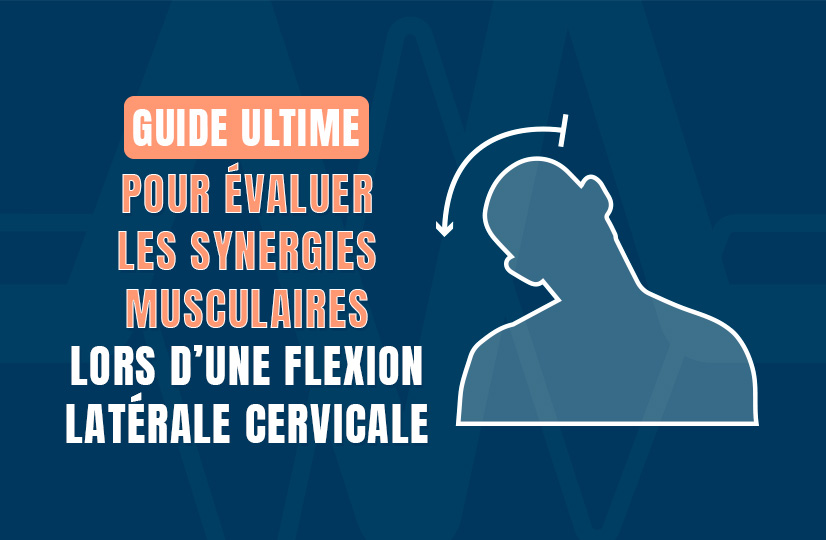 Guide ultime pour évaluer les synergies musculaires lors d’une flexion latérale cervicale