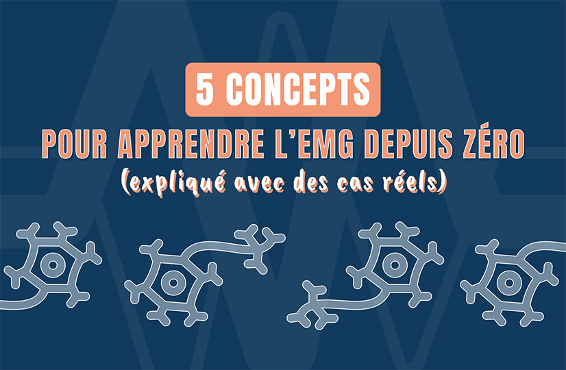 Si je devais recommencer à apprendre l’EMG, je commencerais par ces 5 concepts