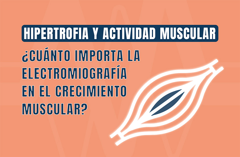 Hipertrofia y actividad muscular: ¿Cuánto importa la electromiografía en el crecimiento muscular?