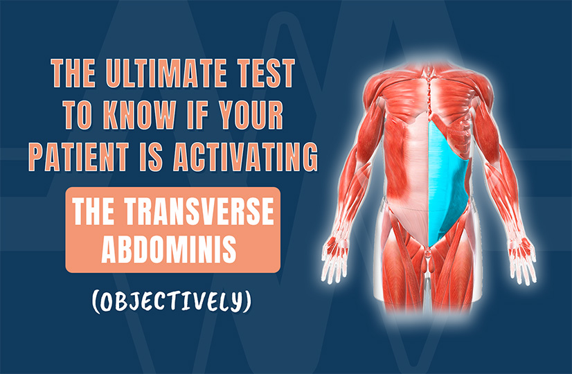 The Ultimate Test to Know If Your Patient Is Activating the Transverse Abdominis