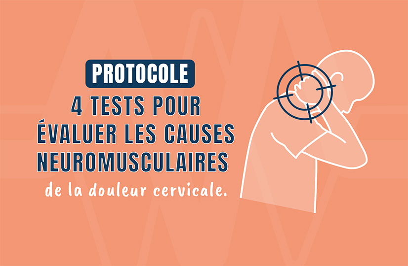 Protocole de 4 tests pour évaluer les causes neuromusculaires de la douleur cervicale